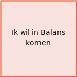 Ik wil in Balans komen